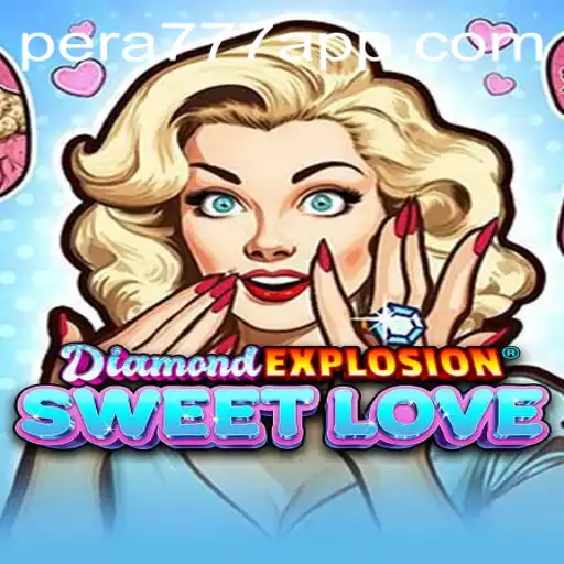 Discover the Exciting World of DiamondExplosionSweetLove with Pera777